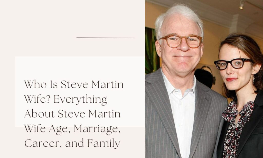 steve martin wife age