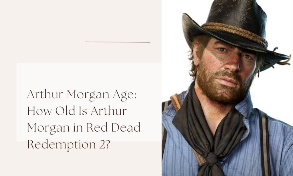 arthur morgan age